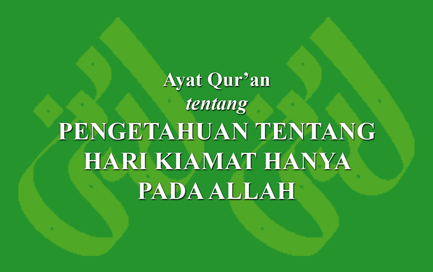 Ayat Qur'an Tentang Pengetahuan Tentang Hari Kiamat Hanya Pada Allah ...